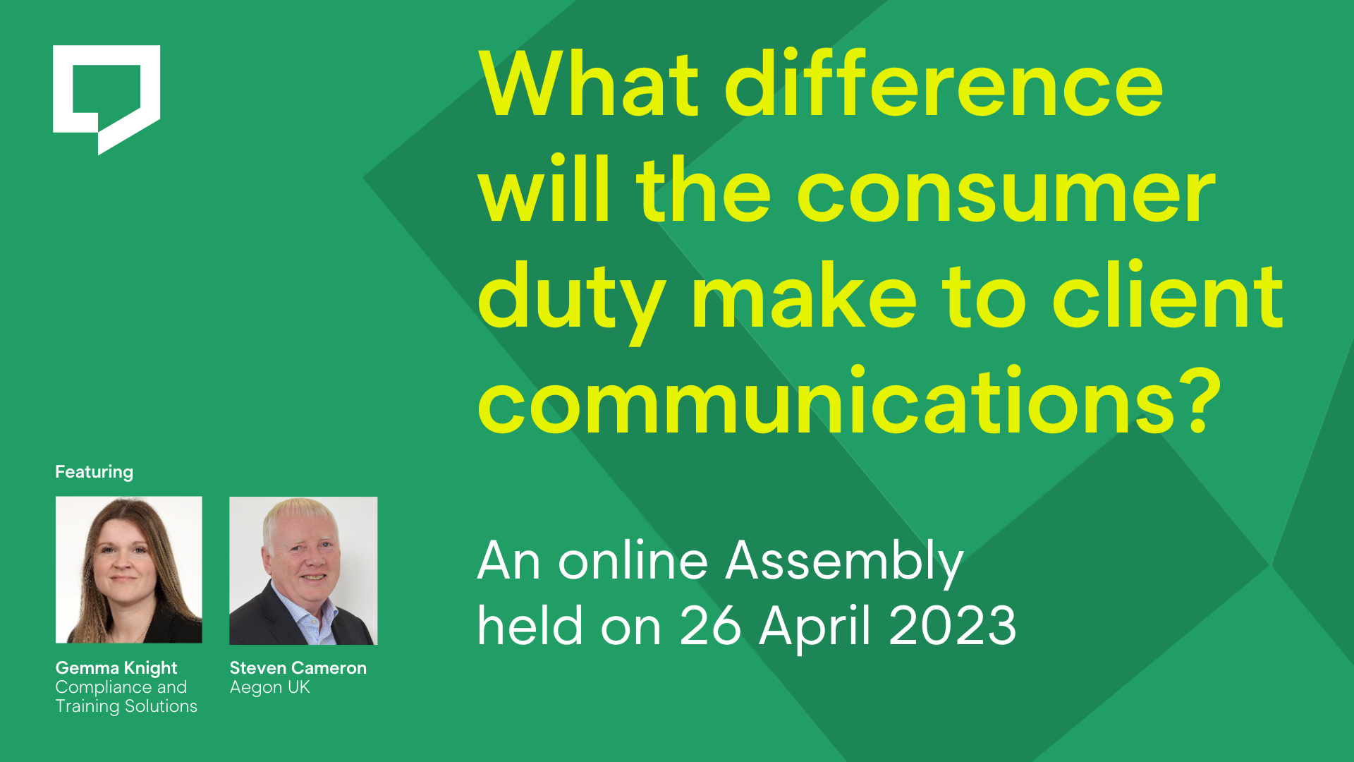 Event title image reads 'What difference will the consumer make to client communications?' An online Assembly held on 26 April 2023. Featuring Gemma Knight of Compliance and Training Solutions (CATS) and Steve Cameron of Aegon UK