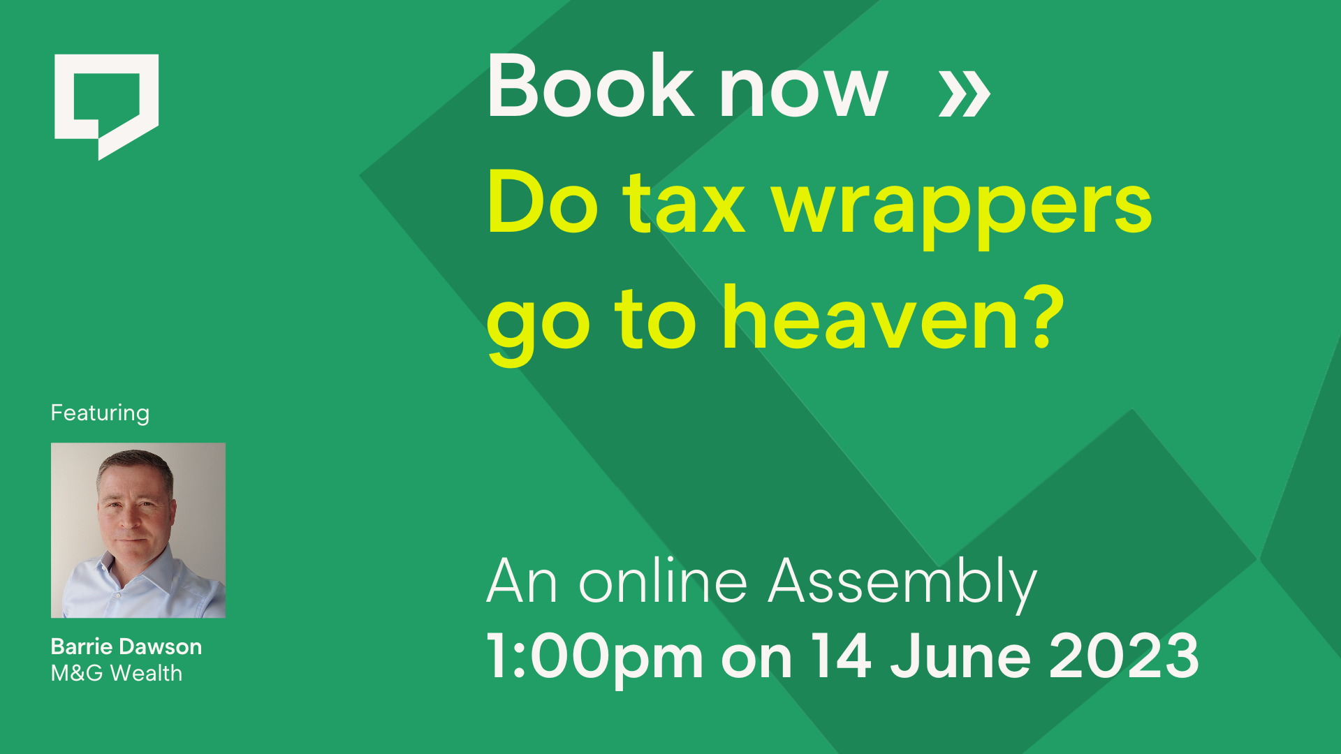 Book now: Do tax wrappers go to heaven? An online Assembly at 1pm on 14 June 2023 featuring Barrie Dawson of M&G Wealth.