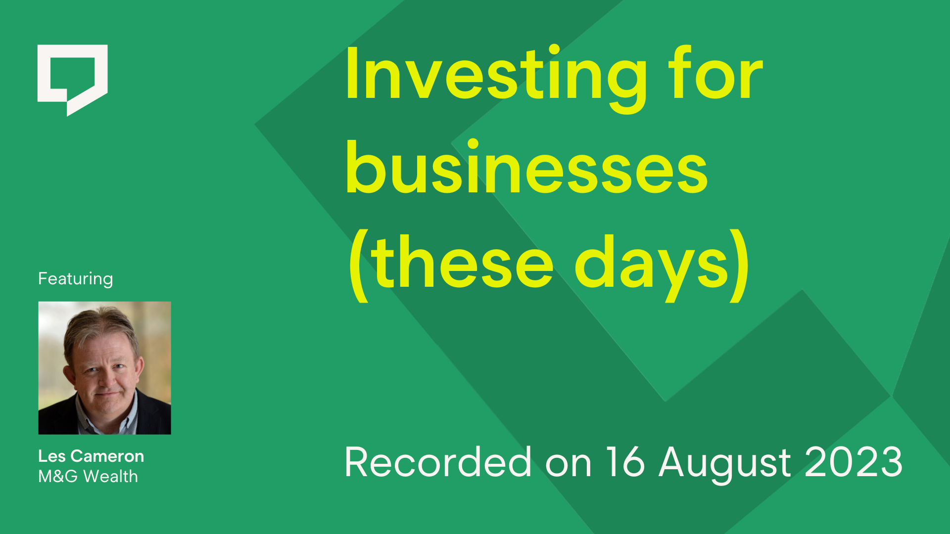 Video cover reads 'Investing for businesses these days. Recorded on 16 August 2023. Featuring Les Cameron of M&G Wealth.'