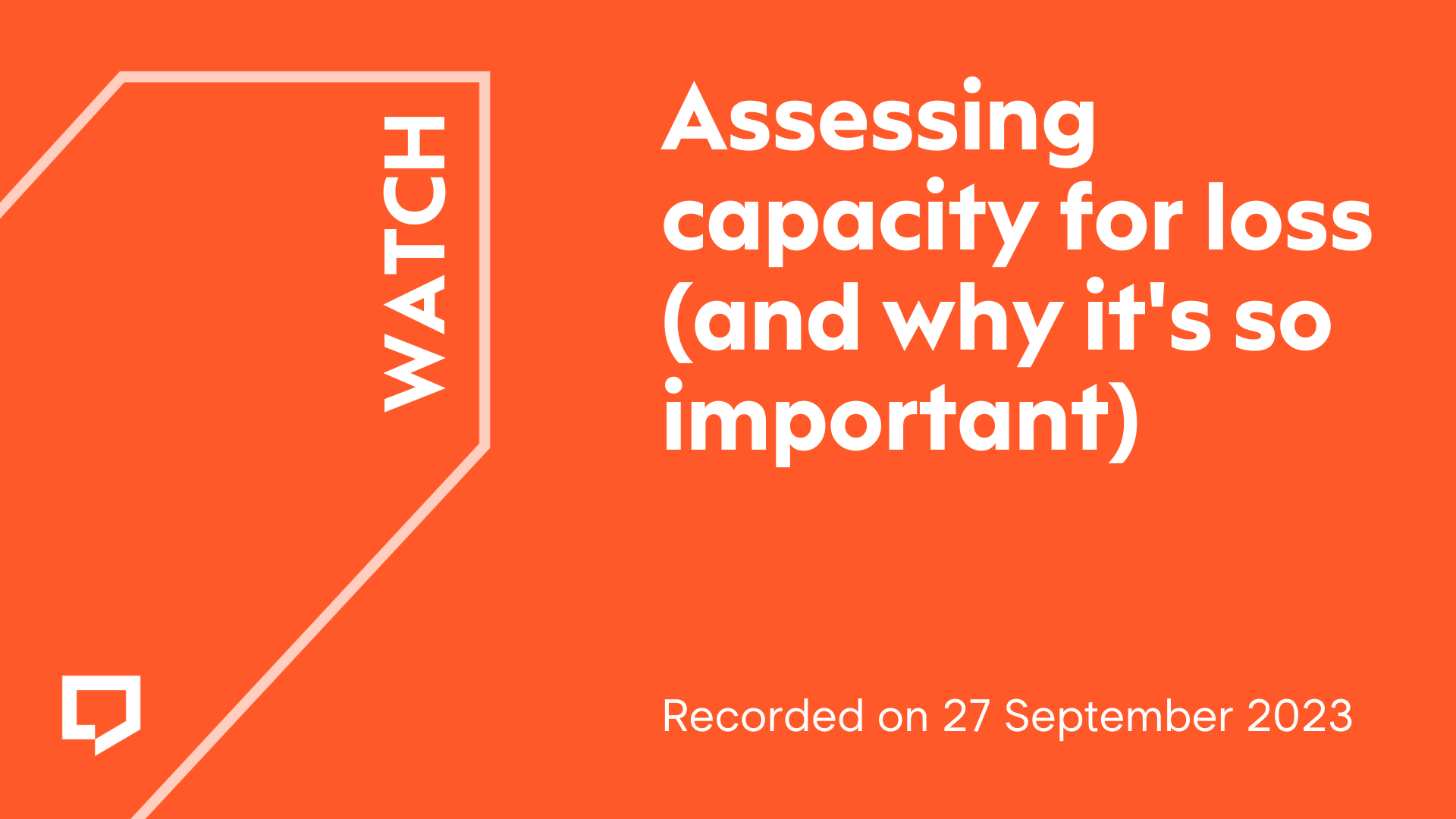 Assessing capacity for loss (and why it's so important). Recorded on 27 September 2023.