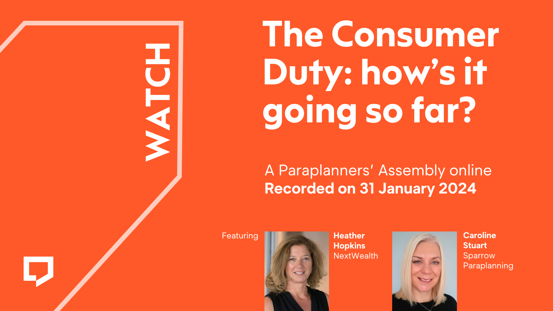 Watch 'The Consumer Duty: how's it going so far?' A Paraplanners' Assembly online on 31 January 2024 featuring Heather Hopkins and Caroline Stuart