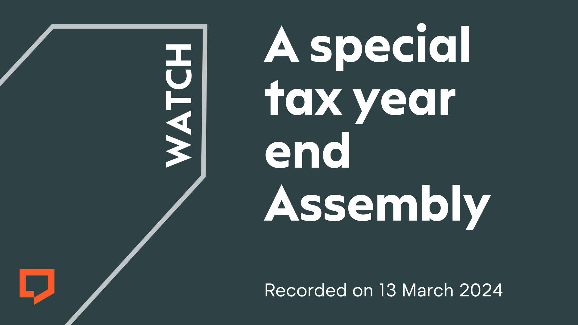 Watch a special tax year end Assembly. Recorded on 13 March 2024.