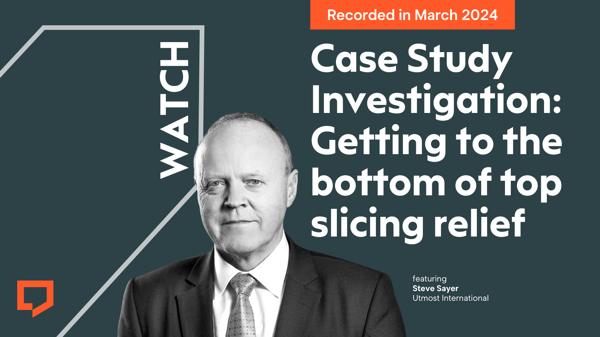 Watch Case Study Investigation: getting to the bottom of top slicing relief featuring Steve Sayer from Utmost International