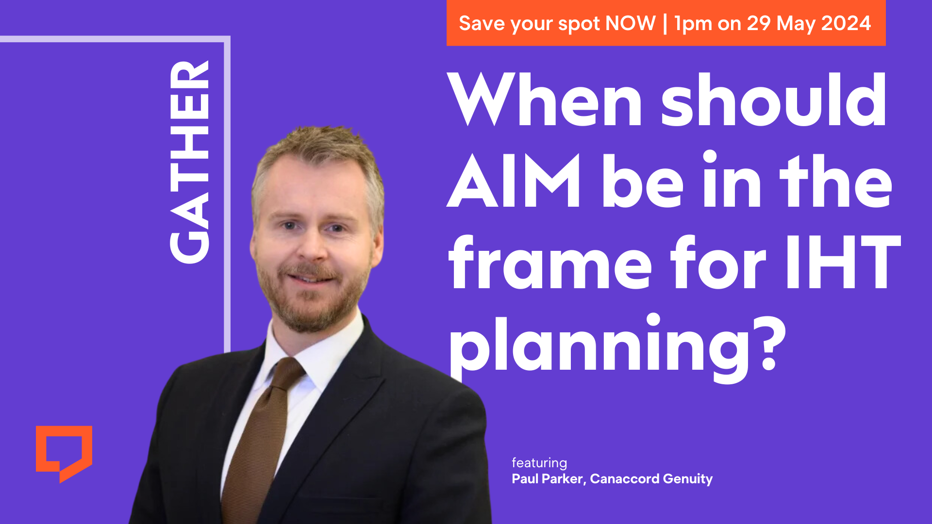 Save your spot now. 1pm on 29 May 2024. 'When should AIM be in the frame for IHT planning?' featuring Paul Parker of Canaccord Genuity