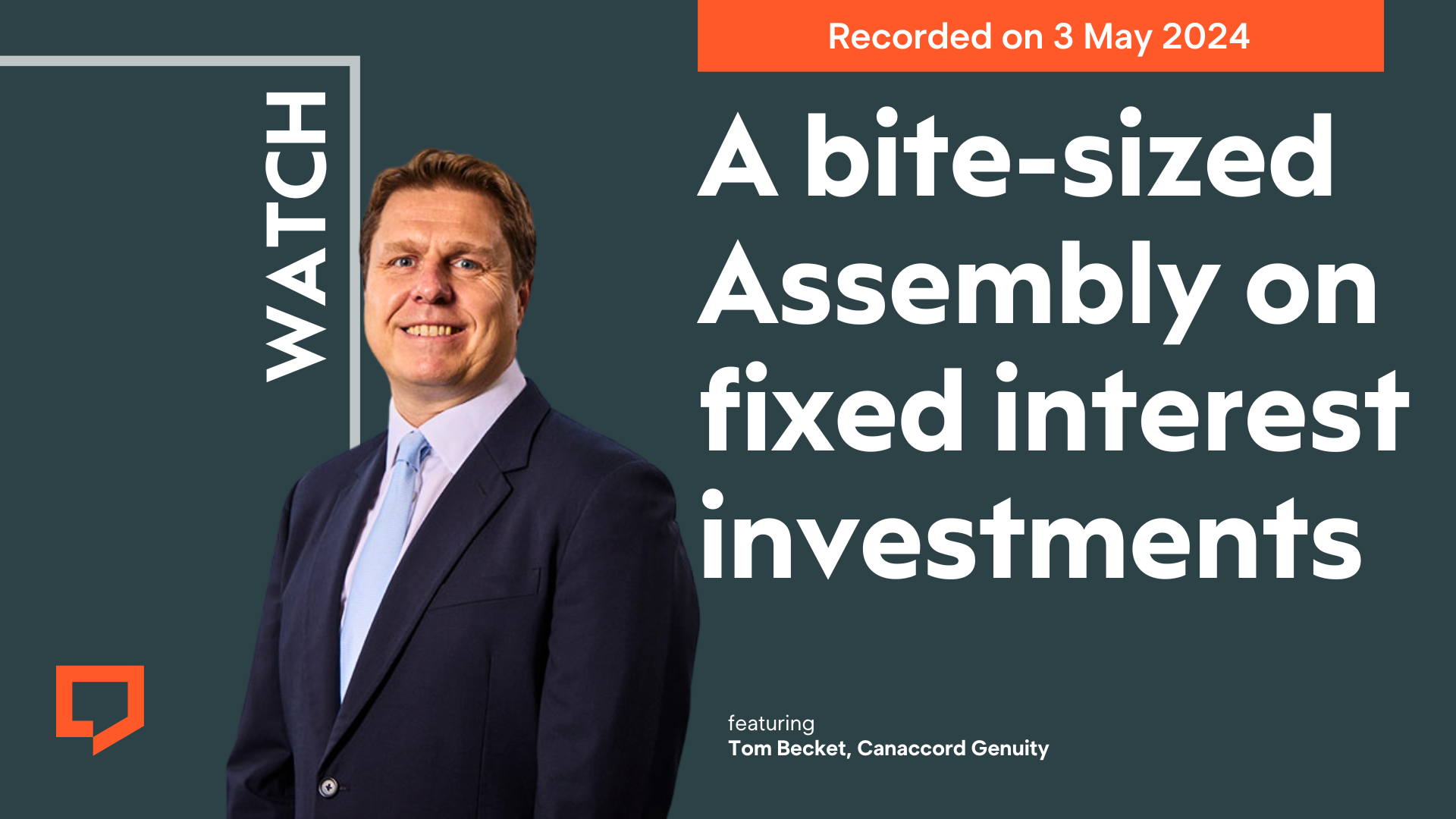 Watch a bite-sized Assembly on fixed interest investments featuring Tom Becket of Canaccord Genuity. Recorded on 3 May 2024.