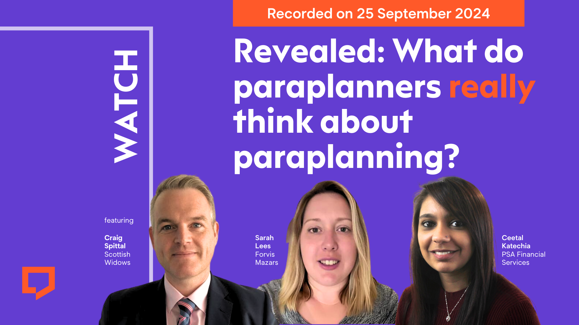 Watch 'Revealed: What do paraplanners really think about paraplanning?' Featuring Craig Spittal from Scottish Widows, Sarah Lees from Forvis Mazars and Ceeta Katechia from PSA Financial Services. Recorded on 25 September 2024.