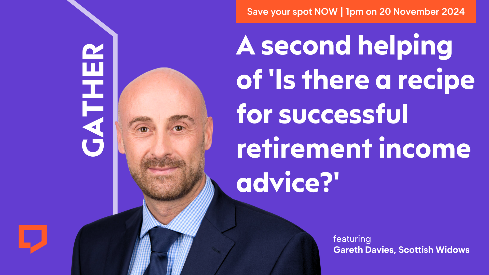 A promotion for an online Assembly taking place at 1pm on 20 November 2024. There is a headshot of Gareth Davies of Scottish Widows. The text reads "A second helping of 'Is there a recipe for successful retirement income advice?'"