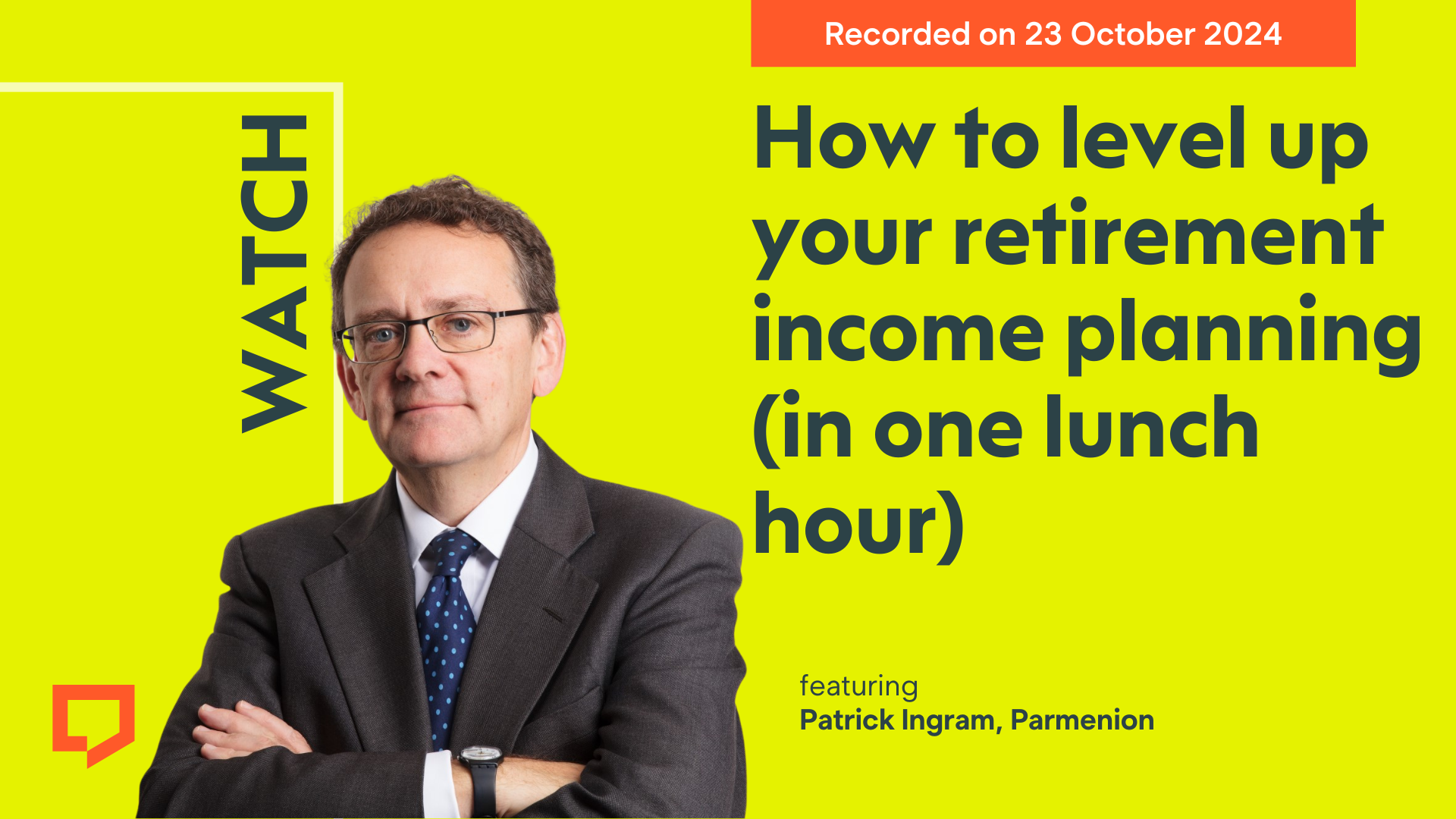 Patrick Ingram of Parmenion pictured on a bright yellow background to the left of a cover image. To his right is the title of the recording 'How to level up your retirement income planning (in one lunch hour). The recording was made on 13 October 2024.