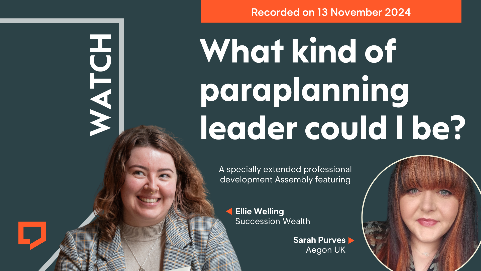 A horizontal cover image for a video that invites people to watch the recording of an online Assembly. The upper half of the image features the event title 'What kind of paraplanning leader could I be?' which took place on 13 November 2024. The lower half of the promotion features headshots of guests Ellie Welling of Succession Wealth (on the left) and Sarah Purves of Aegon UK (on the right).