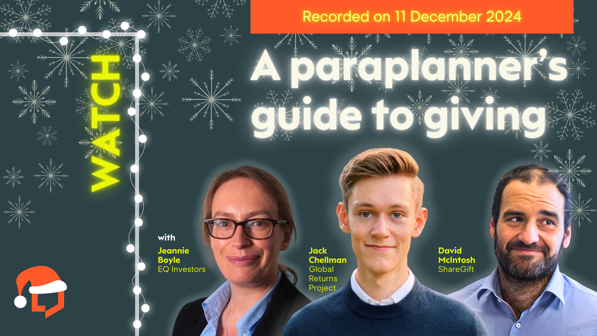 A horizontal cover image featuring a dark green background with snowflakes and string lights. The title ‘A paraplanner's guide to giving’ appears in glowing white text, with ‘Watch’ in neon yellow to its left. Headshots of three speakers are featured. From left to right: Jeannie Boyle from EQ Investors, Jack Chellman from Global Returns Project, and David McIntosh from ShareGift. The event is an online Paraplanners’ Assembly which was recorded on 11 December 2024.