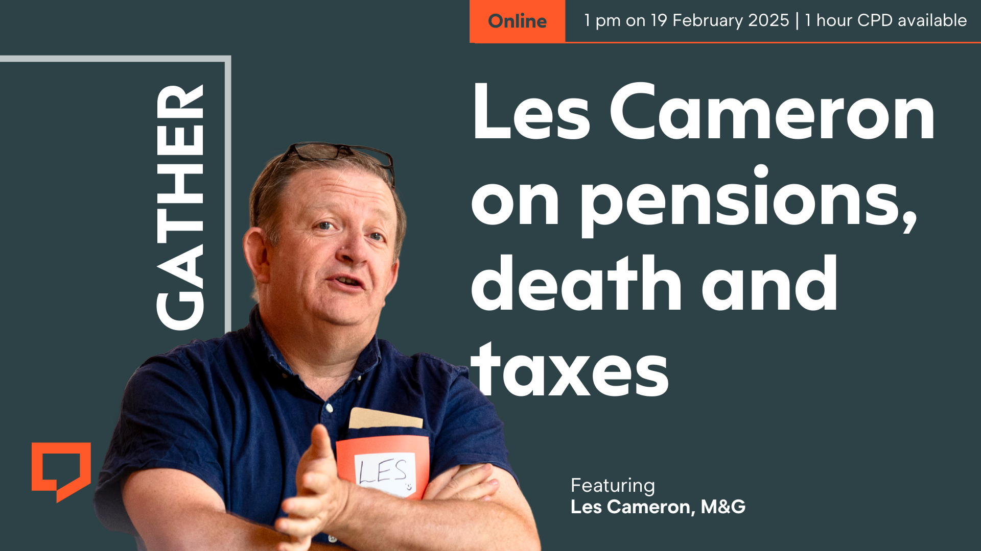 A horizontal image with a dark green background features a cut out image of Les Cameron who is wearing a navy polo shirt with arms crossed. To the right text reads: "Online at 1 pm on 19 February 2025. Les Cameron on pensions, death and taxes. 1 hour CPD available.”