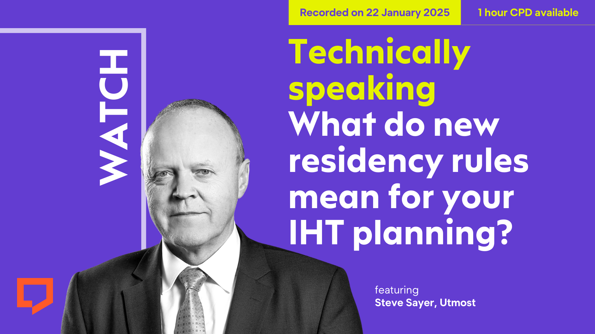 A horizontal cover image featuring a purple background. The title ‘Technically speaking: What do new residency rules mean for your IHT planning?’ appears in large text on right of the image. A black and white headshot of Steve Sayer of Utmost is the focus of the left-hand side of the image. The event is an online Paraplanners’ Assembly which was recorded on 22 January 2025.