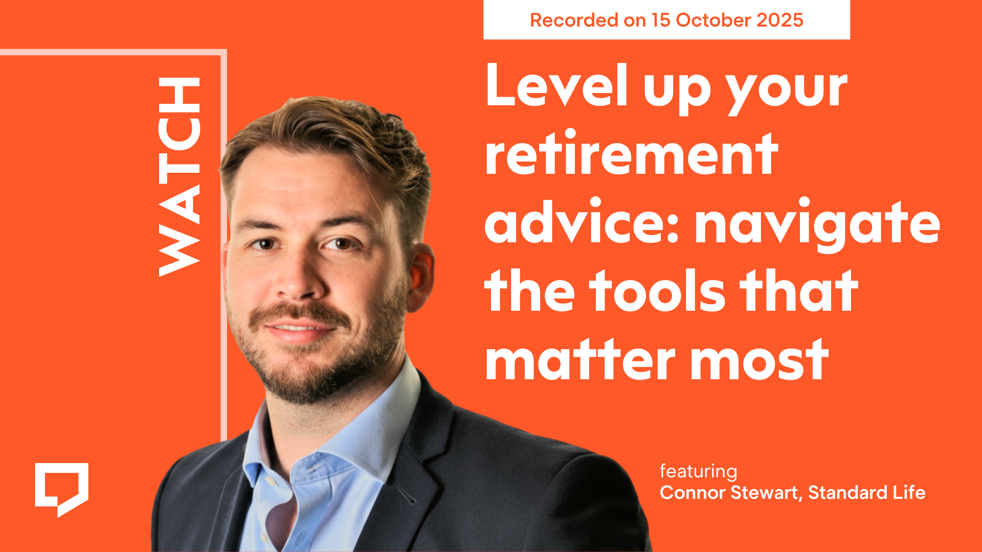 A horizontal cover image featuring a red-orange coloured background. The title ‘Level up your retirement advice: navigate the tools that matter most’ appears in large text on the right of the image. To bottom-left of the image is cut-out head-and-shoulders shot of Connor Stewart from Standard Life. At the top-right of the image, the words ‘Recorded on 15 October 2025’ are displayed.