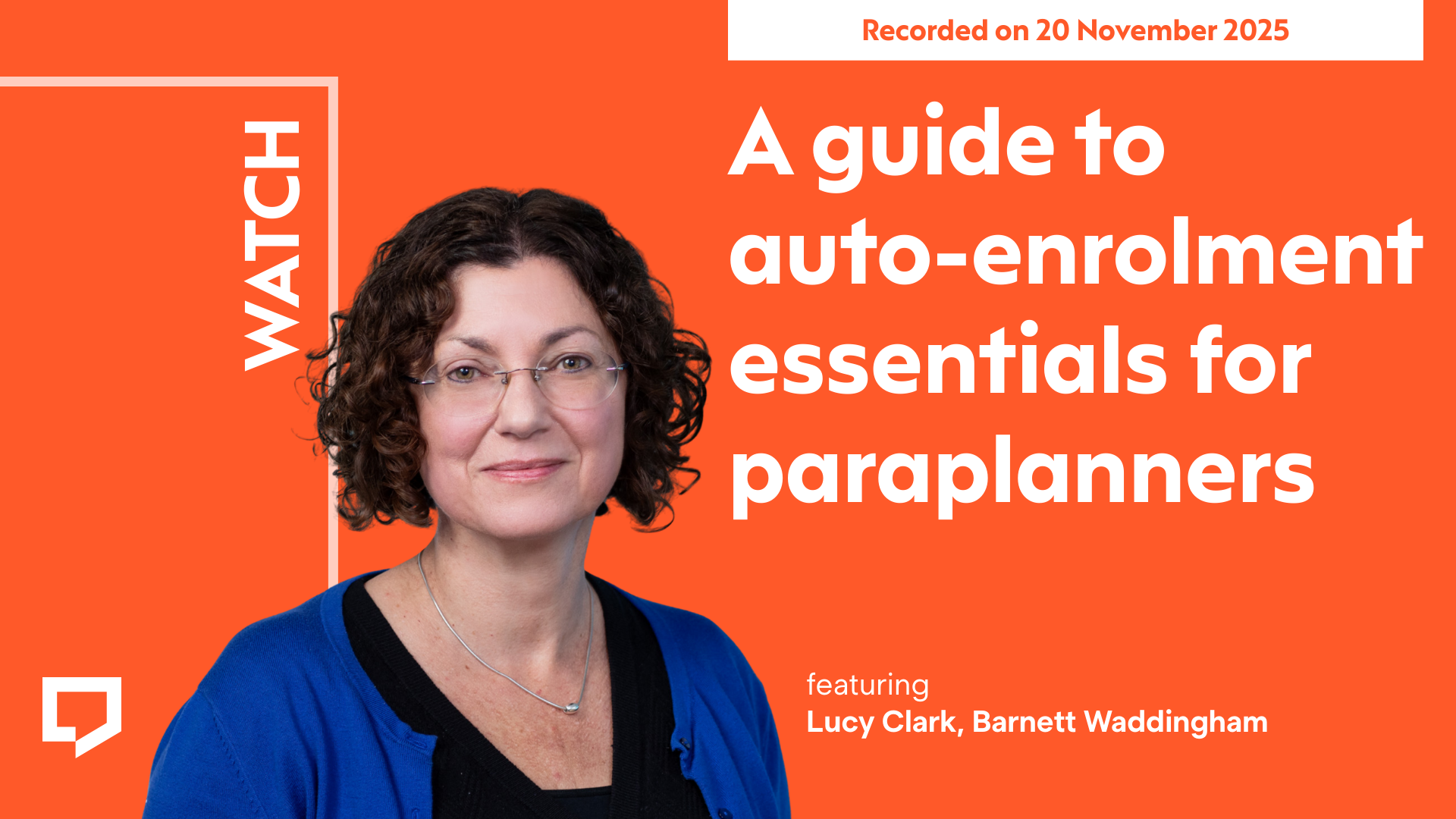A horizontal cover image featuring a red-orange coloured background.The title ‘I guide to auto-enrolment essentials for paraplanners’ appears in large text on the right of the image. At the bottom left of the image is a cut-out head-and-shoulders shot of Lucy Clark from Barnett Waddingham. At the top-right of the image, the words ‘Recorded on 20 November 2025’ are displayed.