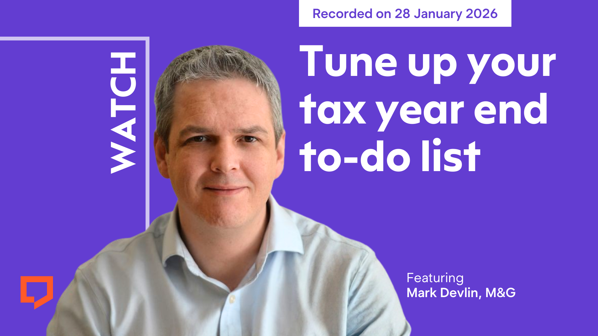 A horizontal cover image featuring a purple coloured background. The title ‘Tune up your tax year end to-do list’ appears in large text on the right of the image. At the bottom left of the image is a cut-out head and shoulders shot of Mark Devlin of M&G. At the top of the image, the words ‘Recorded on 28 January 2026’ are displayed.