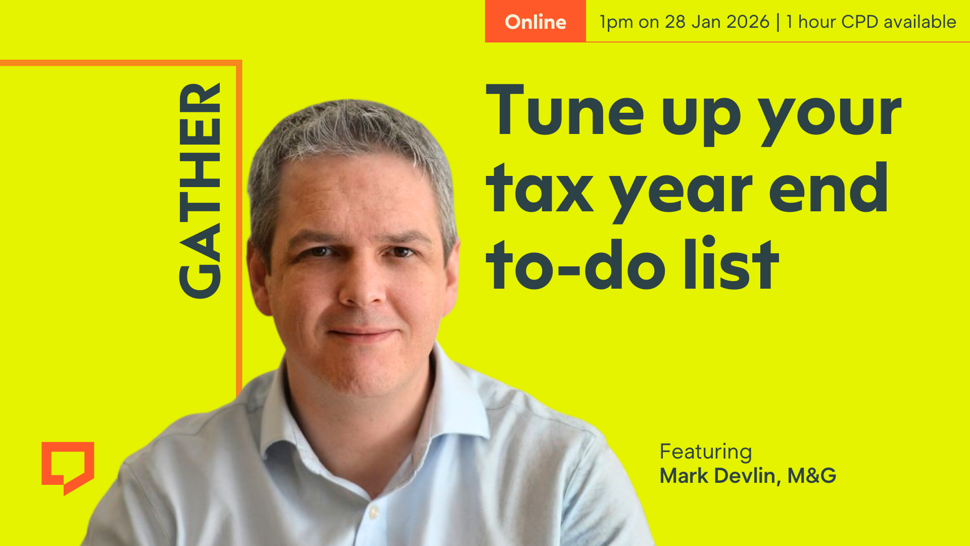 A horizontal cover image featuring a bright lime-yellow coloured background. The title ‘Tune up your tax year end to-do list’ appears in large text on the right of the image. Across the bottom of the image is a cut-out head-and-shoulders shots of Mark Devlin of M&G. At the top-right of the image, the words ‘Online. 1pm on on 28 January 2026. 1 hour CPD available.’ are displayed.