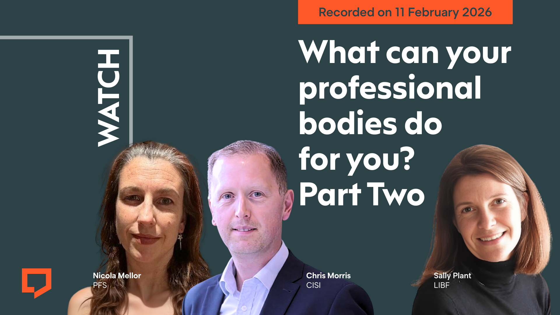 A horizontal cover image featuring a dark green coloured background. The title ‘What can the professional bodies do for you? Part 2’ appears in large text on the right of the image. At the bottom of the image is cut-out head-and-shoulders shots of (from left to right) Nicola Mellor from the PFS, Chris Morris from CISI and Sally Plant from the LIBF. At the top-right of the image, the words ‘Recorded on 11 February 2026’ are displayed.