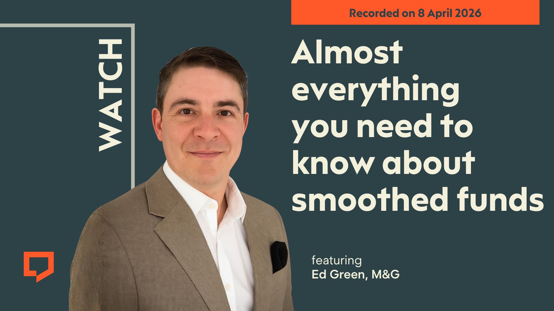 A horizontal cover image featuring a dark green coloured background. The title ‘Almost everything you need to know about smoothed funds’ appears in large text on the right of the image. At the bottom of the image is cut-out head-and-shoulders shots of Ed Green from M&G. At the top-right of the image, the words ‘Recorded on 8 April 2026’ are displayed.