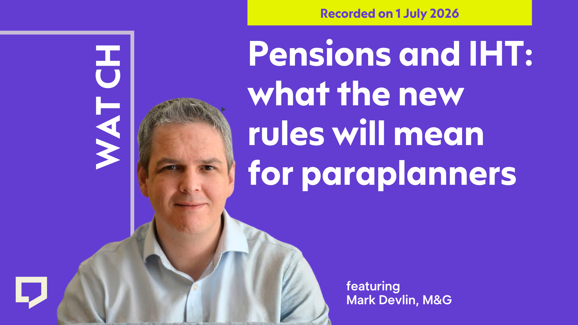 A horizontal cover image with a purple background. The title ‘Pensions and IHT: what the new rules will mean for paraplanners’ appears in large text on the right of the image. At the bottom left of the image is a cut-out head-and-shoulders shot of Mark Devlin of M&G. At the top-right of the image, the words ‘Recorded on 1 July 2026’ are displayed.