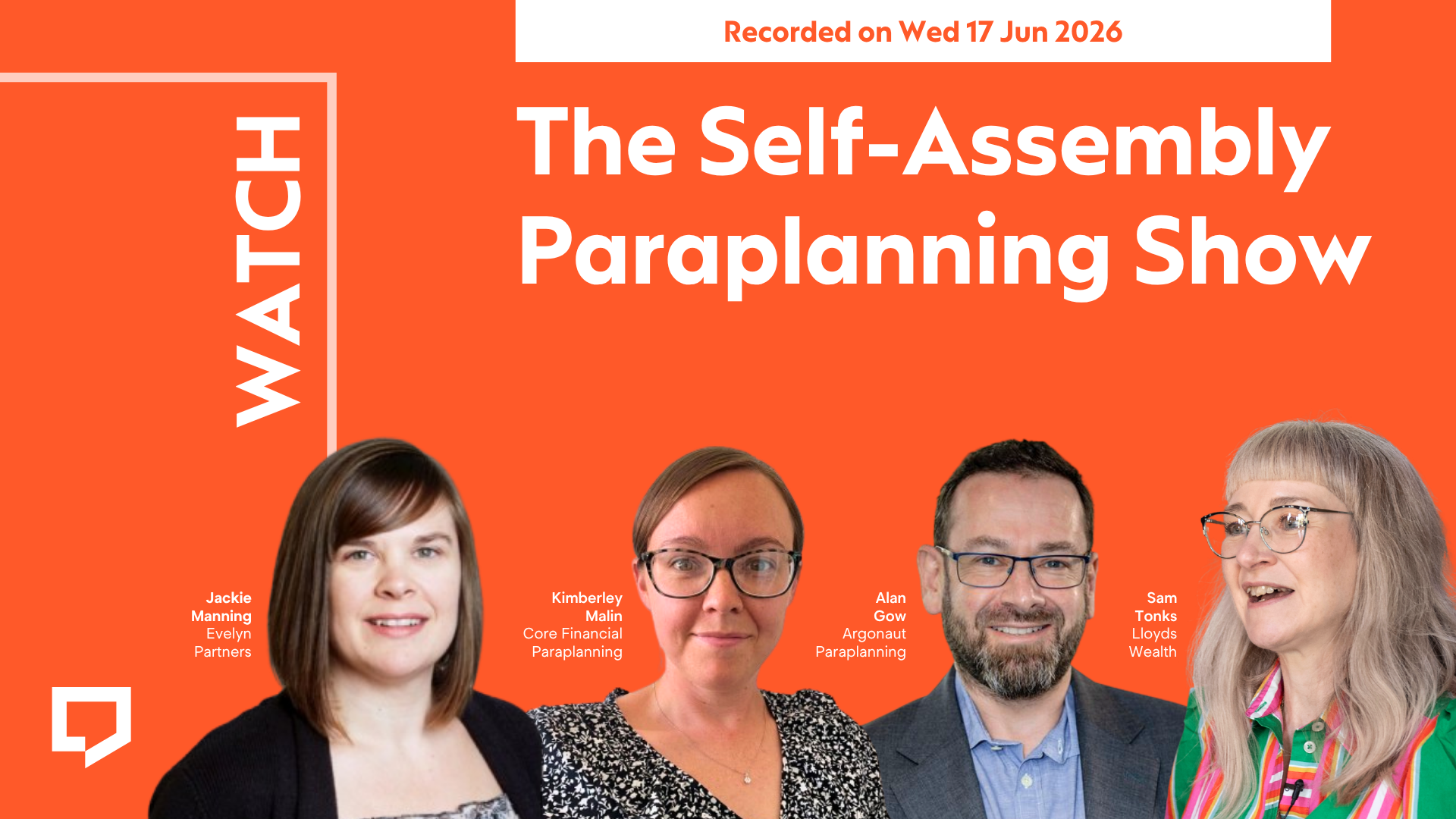 A horizontal cover image with a bright orange background. The title ‘The Self-Assembly Paraplanning Show’ appears in large text on the right of the image. At the bottom of the image - from left to right - are cut-out head-and-shoulders shot of Jackie Manning, Kimberley Malin, Alan Gow and Sam Tonks. At the top-right of the image, the words ‘Recorded on 17 June 2026’ are displayed.