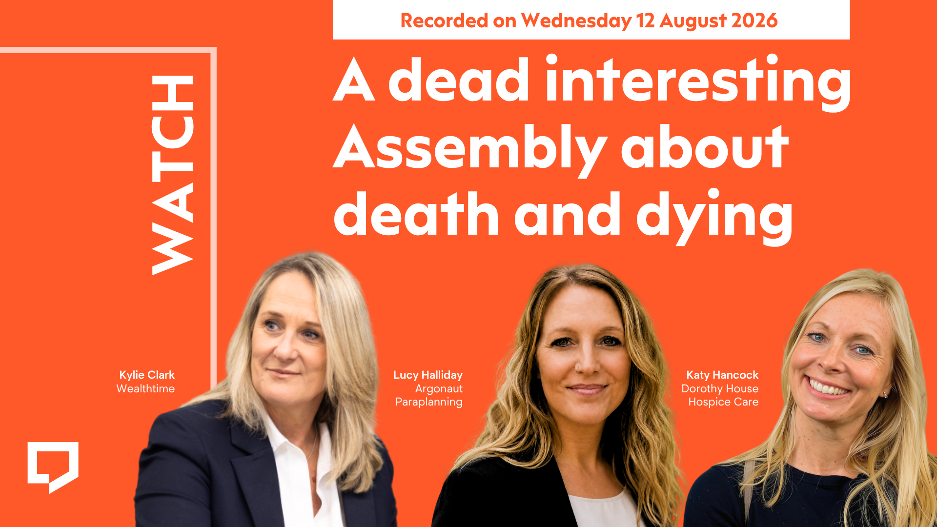 A horizontal cover image with a bright orange background. The title ‘A dead interesting Assembly about death and dying’ appears in large text on the right of the image. At the bottom of the image - from left to right - are cut-out head-and-shoulders shot of Kylie Clark, Lucy Halliday and Katy Hancock. At the top-right of the image, the words ‘Recorded on Wednesday 12 August 2026’ are displayed.