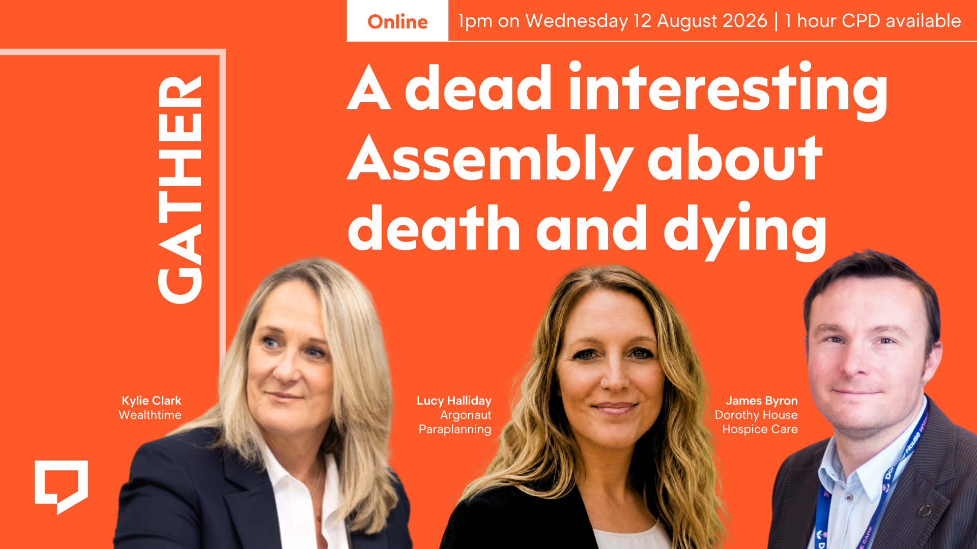 A horizontal cover image with a bright orange background. The title ‘A dead interesting Assembly about death and dying’ appears in large text on the right of the image. At the bottom of the image - from left to right - are cut-out head-and-shoulders shot of Kylie Clark, Lucy Halliday and James Byron. At the top-right of the image, the words ‘Online at 1pm on Wednesday 12 August 2026’ are displayed.