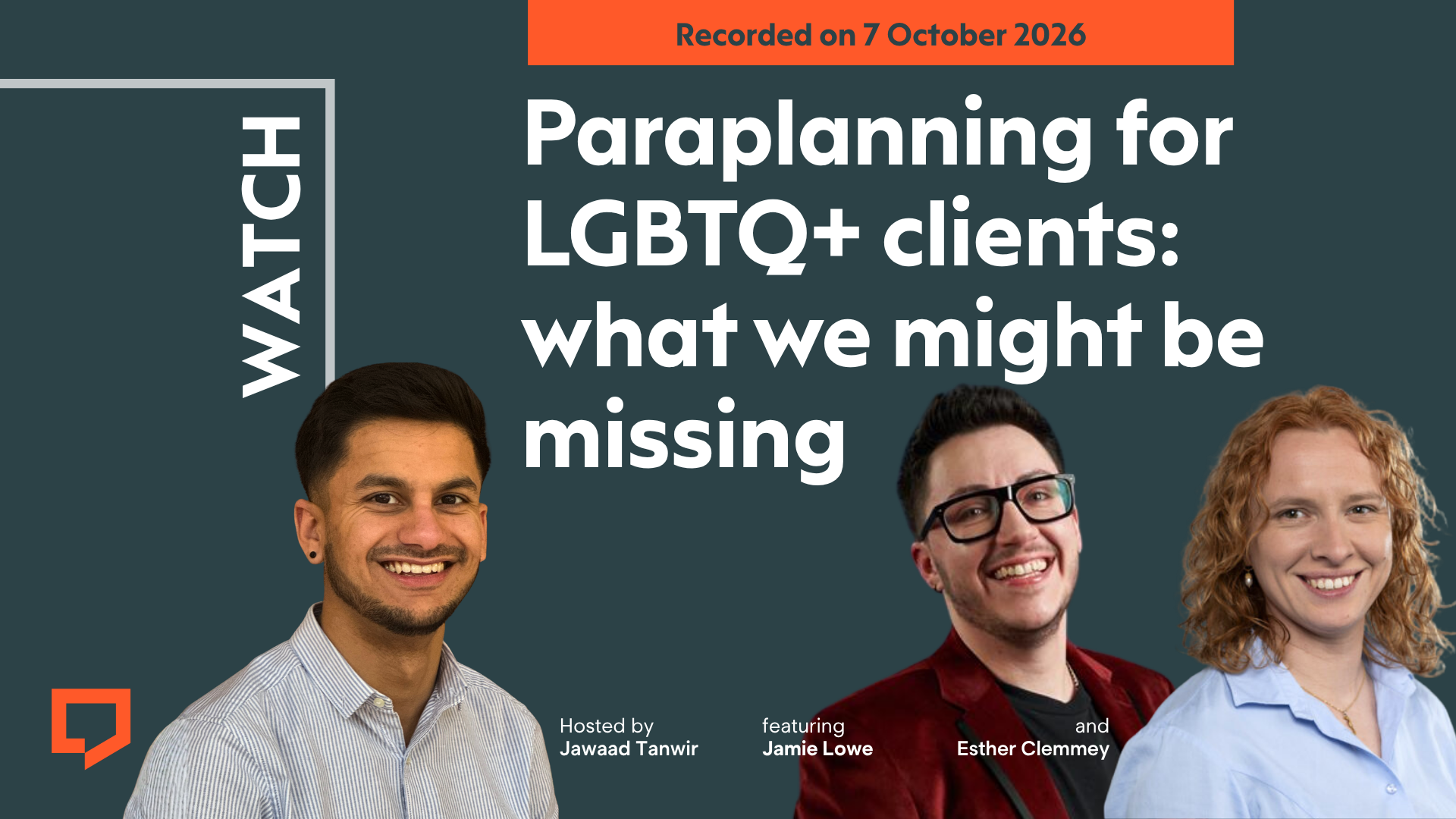 A horizontal cover image with a dark green background. The title Paraplanning for LGBTQ+ clients: what we might be missing’ appears in large text on the right of the image. At the bottom of the image there is a cut-out head-and-shoulders shots of (from left to right) Jawaad Tanwir of ParaplanX, Jamie Lowe of True Self Wealth and Esther Clemmey of Integrity 365. At the top-right of the image, the words ‘Recorded on 7 October 2026’ are displayed.