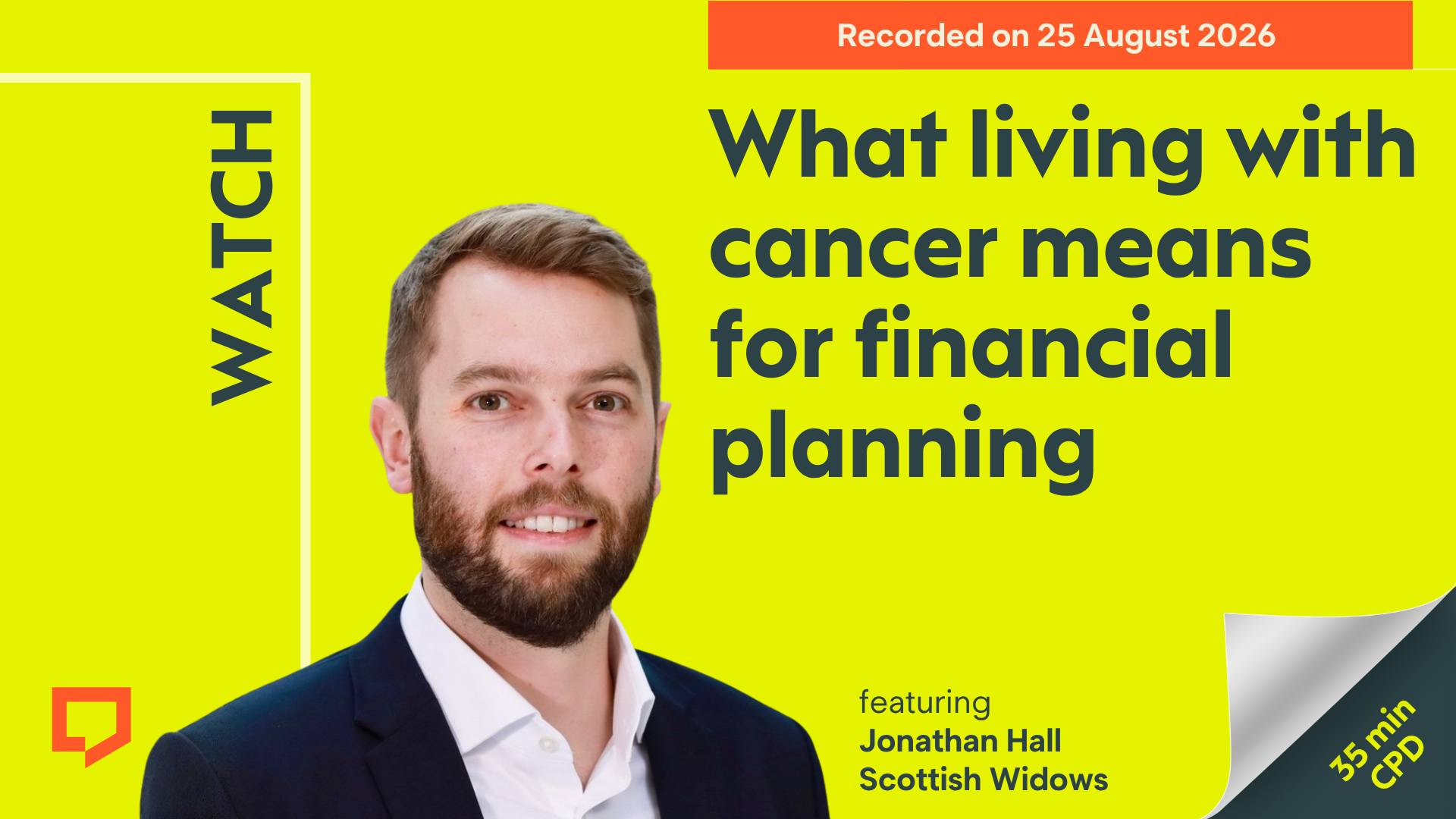 A horizontal cover image with a lime-yellow background. The title ‘What living with cancer means for financial planning’ appears in large text on the right of the image. Along the bottom edge of the image is a cut-out head-and-shoulders shot of Jonathan Hall from Scottish Widows. At the top-right of the image, the words ‘Recorded on 25 August 2026’ are displayed.